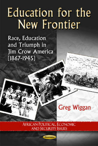 Education for the New Frontier: Race, Education & Triumph in Jim Crow America (1867-1945)