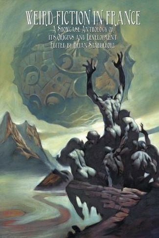 Weird Fiction in France: A Showcase Anthology of its Origins and Development