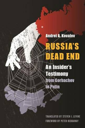 Russia'S Dead End: A Kremlin Insider's Testimony from Gorbachev to Putin