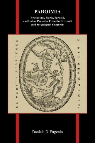 Paroimia: Brusantino, Florio, Sarnelli, and Italian Proverbs From the Sixteenth and Seventeenth Centuries (Purdue Studies in Romance Literatures)