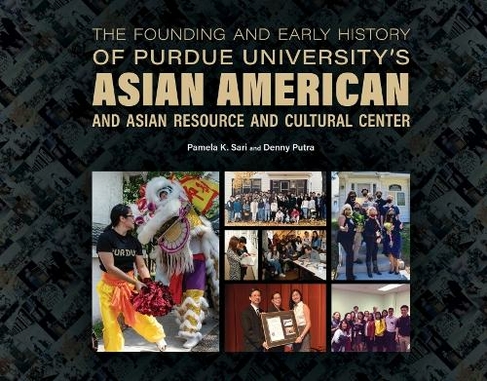 The Founding and Early History of Purdue University's Asian American and Asian Resource and Cultural Center: (The Founders Series)