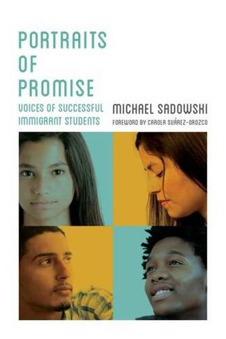 Portraits of Promise: Voices of Successful Immigrant Students (Youth Development and Education Series)