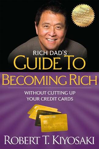 Rich Dad's Guide to Becoming Rich Without Cutting Up Your Credit Cards: Turn "Bad Debt" into "Good Debt"