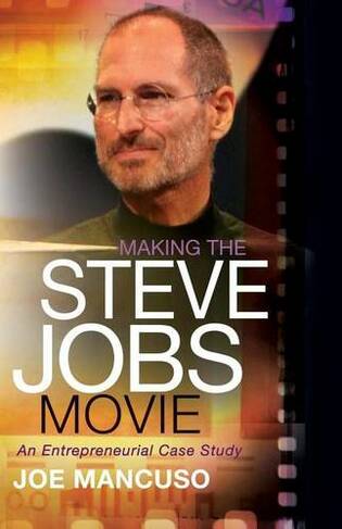 Making the Steve Jobs Movie: An Entrepreneurial Case Study