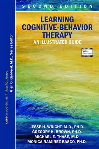 Learning Cognitive-Behavior Therapy: An Illustrated Guide (Second Edition)