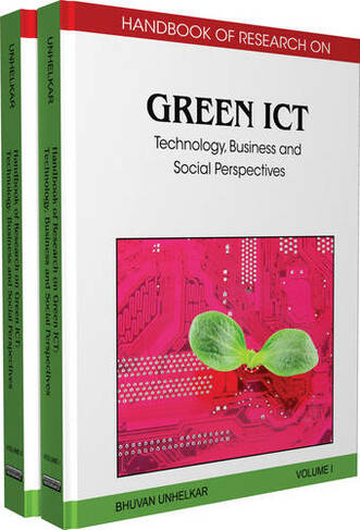 Handbook of Research on Green ICT: Technology, Business and Social Perspectives (Two Volumes)
