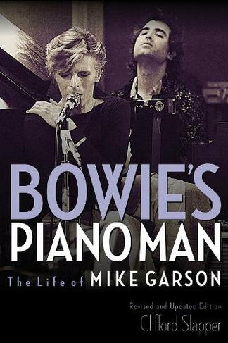 Bowie's Piano Man: The Life of Mike Garson (Updated and Revised)