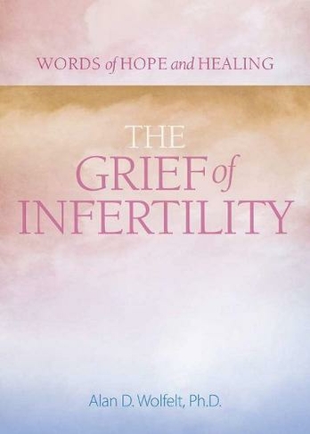 The Grief of Infertility: (Words of Hope and Healing)