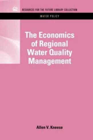 The Economics of Regional Water Quality Management: (RFF Water Policy Set)