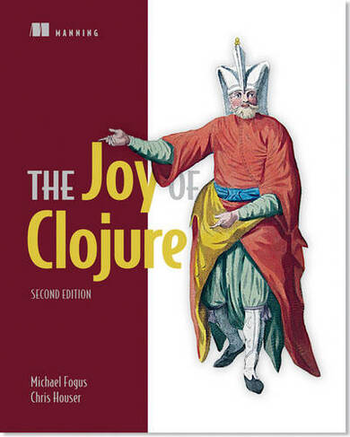 The Joy of Clojure: (2nd edition)