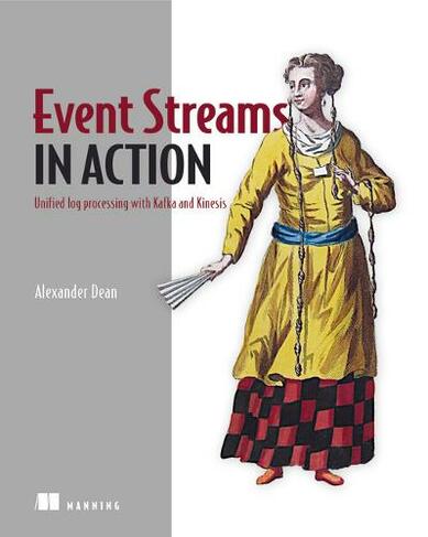 Event Streams in Action: Real-time event systems with Kafka and Kinesis
