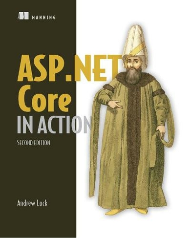 ASP.NET Core in Action, Second Edition: (2nd edition)
