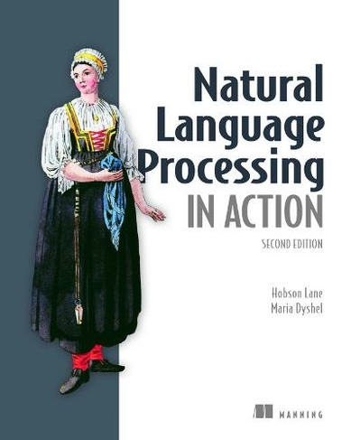 Natural Language Processing in Action, Second Edition: (2nd edition)