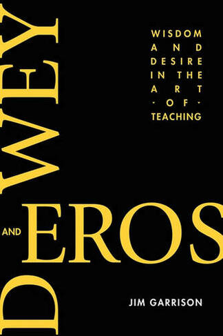 Dewey and Eros: Wisdom and Desire in the Art of Teaching
