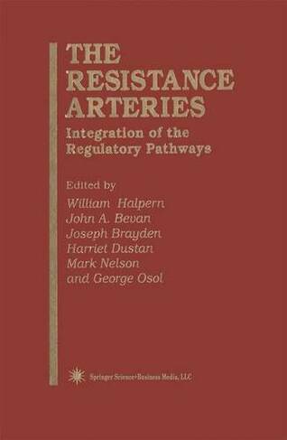 The Resistance Arteries: Integration of the Regulatory Pathways (Experimental Biology and Medicine 26 Softcover reprint of the original 1st ed. 1994)
