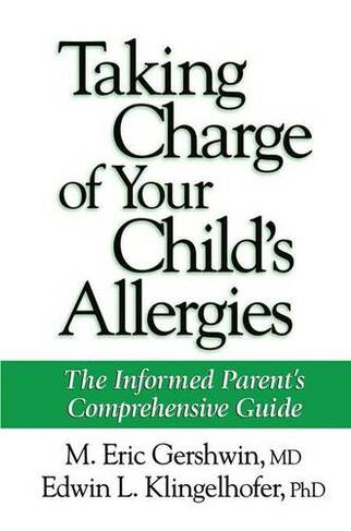 Taking Charge of Your Child's Allergies: The Informed Parent's Comprehensive Guide (Softcover reprint of hardcover 1st ed. 1998)