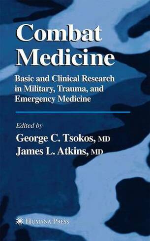 Combat Medicine: Basic and Clinical Research in Military, Trauma, and Emergency Medicine (Softcover reprint of hardcover 1st ed. 2003)