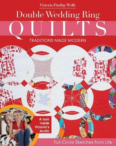 Double Wedding Ring Quilts - Traditions Made Modern: Full-Circle Sketches from Life