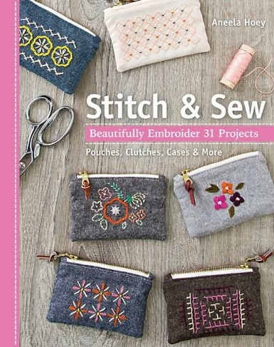 Stitch & Sew: Beautifully Embroider 31 Projects