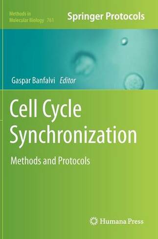 Cell Cycle Synchronization: Methods and Protocols (Methods in Molecular Biology 761 2011 ed.)