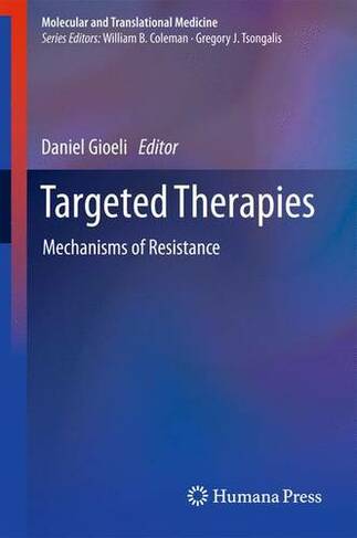 Targeted Therapies: Mechanisms of Resistance (Molecular and Translational Medicine 2011 ed.)
