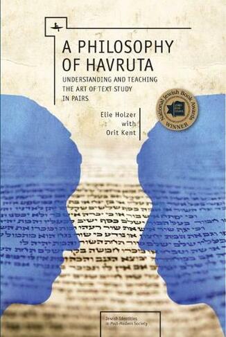 A Philosophy of Havruta: Understanding and Teaching the Art of Text Study in Pairs (Jewish Identities in Post-Modern Society)