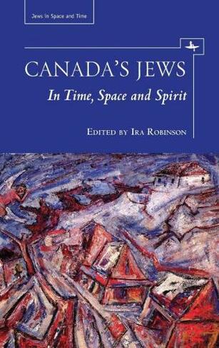 Canada's Jews: In Time, Space and Spirit (Jews in Space and Time)