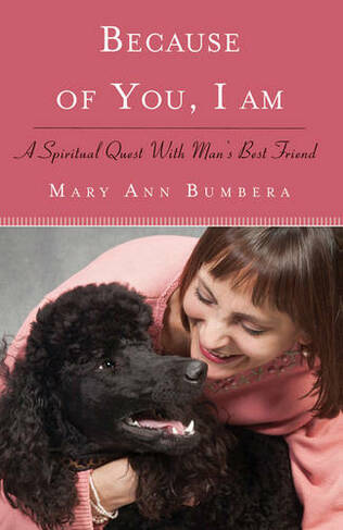 Because of You, I am: A Spiritual Quest with Man's Best Friend