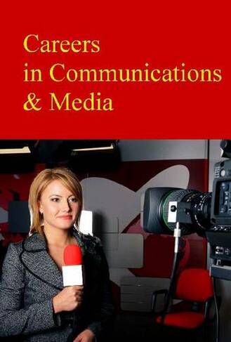 Careers in Communications & Media: (Careers Series)