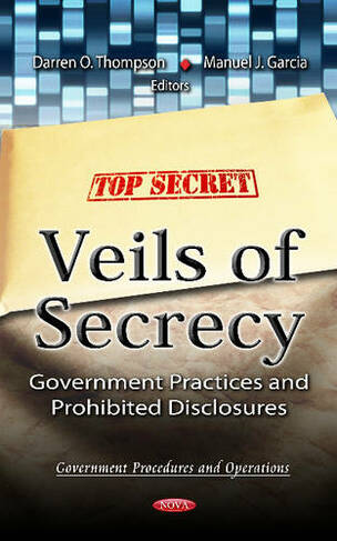 Veils Of Secrecy: Government Practices & Prohibited Disclosures