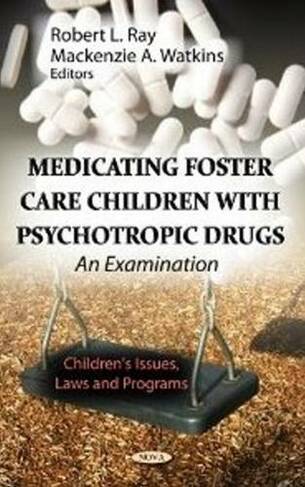 Medicating Foster Care Children with Psychotropic Drugs: An Examination