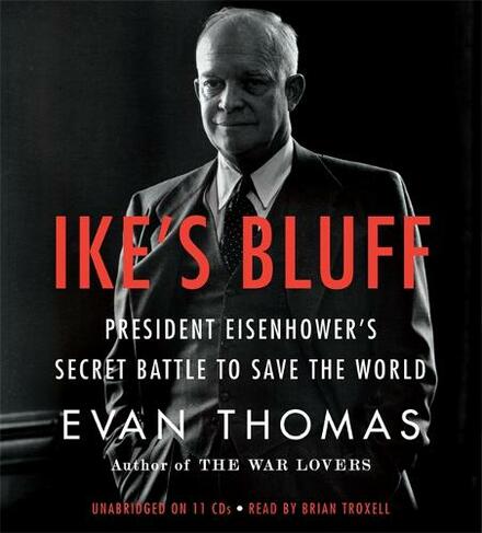 Ike's Bluff: President Eisenhower's Secret Battle to Save the World (Unabridged edition)