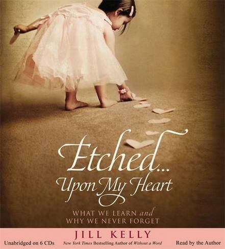 Etched...Upon My Heart: What We Learn and Why We Never Forget (Unabridged edition)