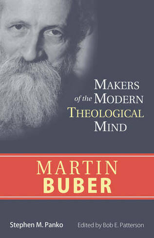 Martin Buber: (Makers of the Modern Theological Mind)