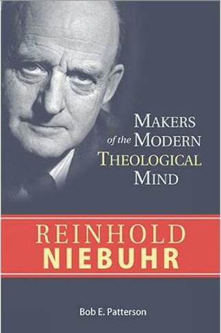 Reinhold Niebuhr: (Makers of the Modern Theological Mind)
