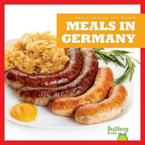 Meals in Germany: (Meals Around the World)