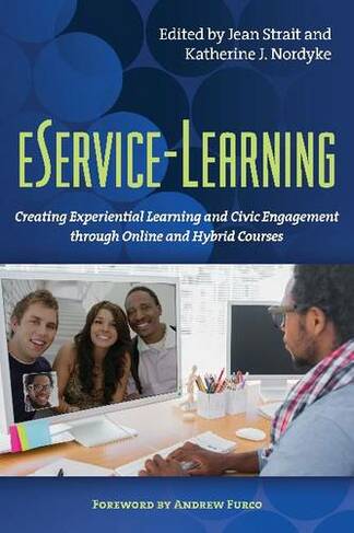 eService-Learning: Creating Experiential Learning and Civic Engagement Through Online and Hybrid Courses