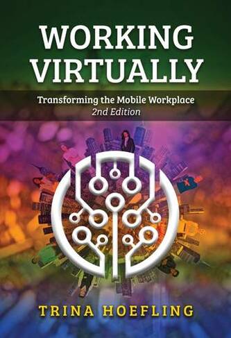 Working Virtually: Transforming the Mobile Workplace (2nd Revised edition)