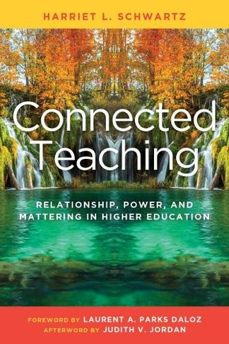 Connected Teaching: Relationship, Power, and Mattering in Higher Education