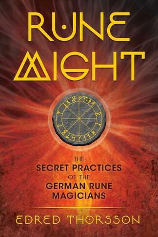 Rune Might: The Secret Practices of the German Rune Magicians (3rd Edition, Revised and Expanded Edition)