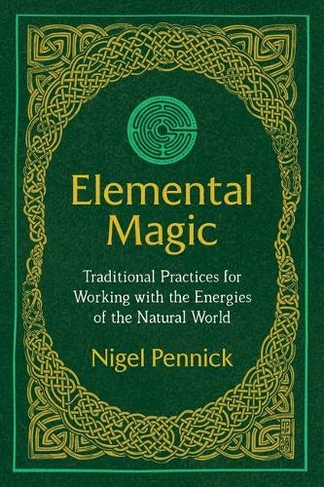 Elemental Magic: Traditional Practices for Working with the Energies of the Natural World (3rd Edition, New Edition of Natural Magic)