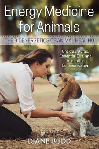 Energy Medicine for Animals: The Bioenergetics of Animal Healing (2nd Edition, Revised Edition of Healing Touch)