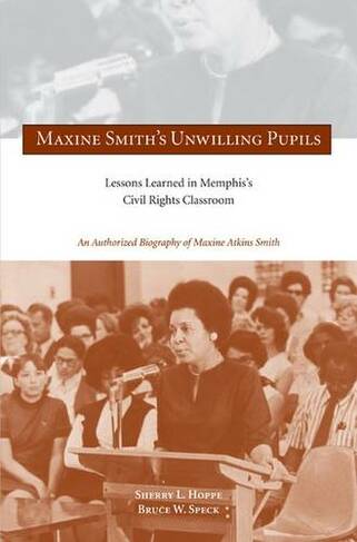Maxine Smith's Unwilling Pupils: Lessons Learned in Memphis's Civil Rights Classroom