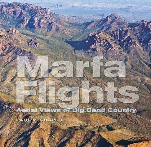 Marfa Flights: Aerial Views of Big Bend Country (Tarleton State University Southwestern Studies in the Humanities)