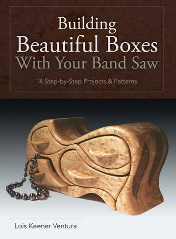 Building Beautiful Boxes with Your Band Saw: (Reprint ed.)