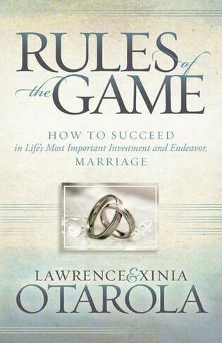 Rules of the Game: How to Succeed in Life's Most Important Investment and Endeavor, Marriage