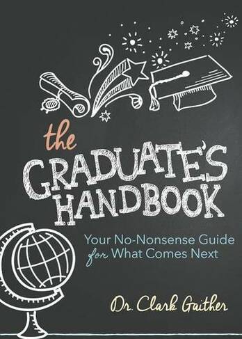 The Graduate's Handbook: Your No-Nonsense Guide for What Comes Next