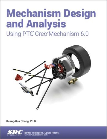 Mechanism Design and Analysis Using PTC Creo Mechanism 6.0