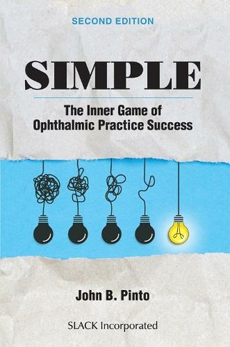 Simple: The Inner Game of Ophthalmic Practice Success (2nd Revised edition)