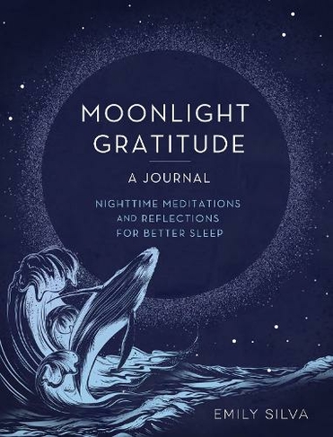 Moonlight Gratitude: A Journal: Nighttime Meditations and Reflections for Better Sleep